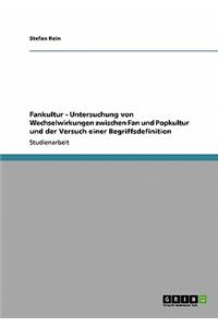 Fankultur - Untersuchung von Wechselwirkungen zwischen Fan und Popkultur und der Versuch einer Begriffsdefinition