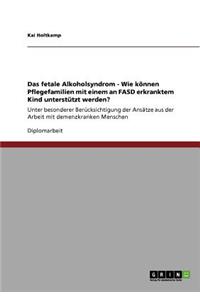 fetale Alkoholsyndrom. Wie können Pflegefamilien mit einem an FASD erkrankten Kind unterstützt werden?