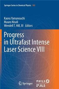 Progress in Ultrafast Intense Laser Science VIII