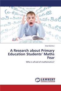 Research about Primary Education Students' Maths Fear