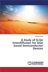 Study of Si-Ge Interdiffusion for SiGe based Semiconductor Devices