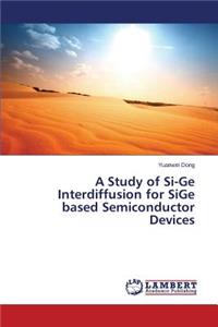 A Study of Si-Ge Interdiffusion for SiGe based Semiconductor Devices