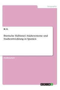 Iberische Halbinsel. Städtesysteme und Stadtentwicklung in Spanien