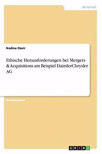 Ethische Herausforderungen bei Mergers & Acquisitions am Beispiel DaimlerChrysler AG