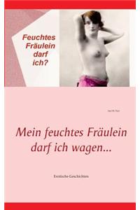 Mein Feuchtes Fraulein Darf Ich Wagen...