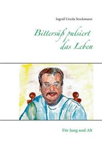 Bittersüß pulsiert das Leben