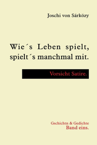 Wie´s Leben spielt, spielt´s manchmal mit.