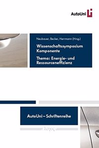 Wissenschaftssymposium Komponente -- Thema: Energie- Und Ressourceneffizienz