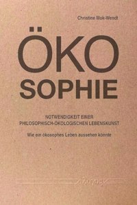 Okosophie - Notwendigkeit Einer Philosophisch-Okologischen Lebenskunst