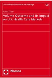 Volume-Outcome and Its Impact on U.S. Health Care Markets