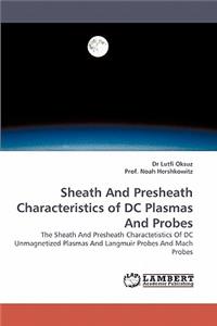 Sheath and Presheath Characteristics of DC Plasmas and Probes