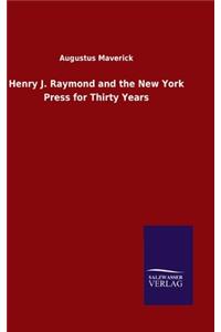 Henry J. Raymond and the New York Press for Thirty Years