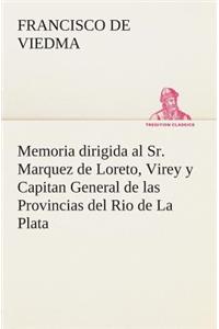 Memoria dirigida al Sr. Marquez de Loreto, Virey y Capitan General de las Provincias del Rio de La Plata