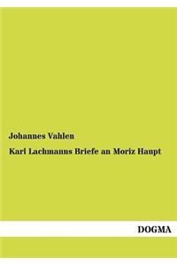 Karl Lachmanns Briefe an Moriz Haupt