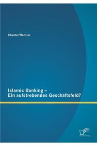 Islamic Banking - Ein aufstrebendes Geschäftsfeld?