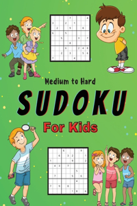 Medium to Hard Sudoku For Kids: A Collection Of Medium and Hard Sudoku Puzzles For Kids Ages 6-12 with Solutions Gradually Introduce Children to Sudoku and Grow Logic Skills! 200 P