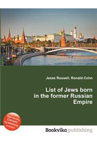 List of Jews Born in the Former Russian Empire