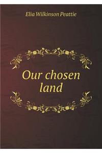 Our Chosen Land