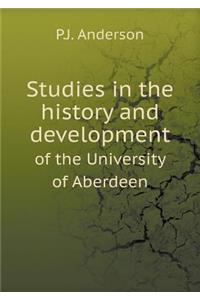 Studies in the history and development of the University of Aberdeen