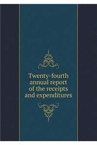 Twenty-fourth annual report of the receipts and expenditures