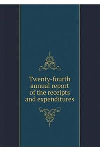 Twenty-Fourth Annual Report of the Receipts and Expenditures