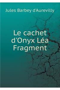 Le cachet d'Onyx Léa Fragment