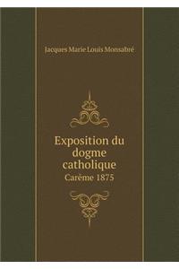 Exposition Du Dogme Catholique Carème 1875