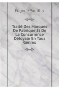 Traité Des Marques de Fabrique Et de la Concurrence Déloyale En Tous Genres