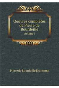 Oeuvres Complètes de Pierre de Bourdeille Volume 1