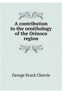 A Contribution to the Ornithology of the Orinoco Region