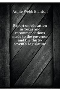 Report on education in Texas and recommendations made to the governor and the thirty-seventh Legislature