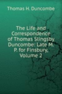 Life and Correspondence of Thomas Slingsby Duncombe: Late M.P. for Finsbury, Volume 2