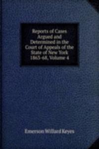 Reports of Cases Argued and Determined in the Court of Appeals of the State of New York 1863-68, Volume 4