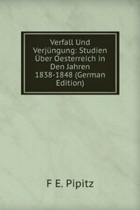 Verfall Und Verjungung: Studien Uber Oesterreich in Den Jahren 1838-1848 (German Edition)