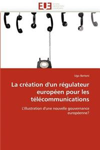 La Création d''un Régulateur Européen Pour Les Télécommunications