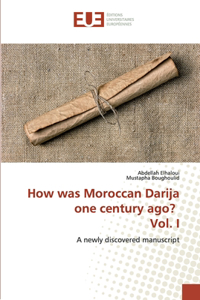 How was Moroccan Darija one century ago? Vol. I