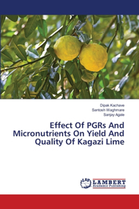Effect Of PGRs And Micronutrients On Yield And Quality Of Kagazi Lime
