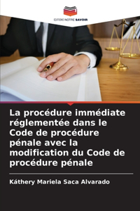 procédure immédiate réglementée dans le Code de procédure pénale avec la modification du Code de procédure pénale