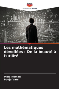 Les mathématiques dévoilées: De la beauté à l'utilité