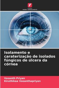 Isolamento e caraterização de isolados fúngicos de úlcera da córnea