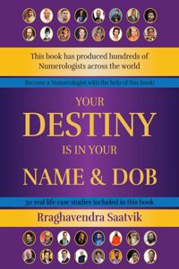 Your Destiny is in Your Name & DOB by RRaghavendra Saatvik, Book on Numerology with 50 Real Life Case Studies [English]
