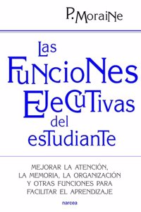 Las funciones ejecutivas del estudiante: Mejorar la atencion, la memoria, la organizacion y otras funciones para facilitar el aprendizaje (Spanish Edition)