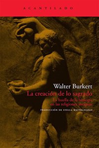 La creacion de lo sagrado: La huella de la biologia en las religiones antiguas