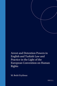 Arrest and Detention Powers in English and Turkish Law and Practice in the Light of the European Convention on Human Rights