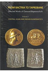 From Bactria to Taprobane Vol –I: Central Asian and Indian Numismatics
