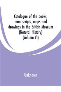 Catalogue of the books, manuscripts, maps and drawings in the British Museum