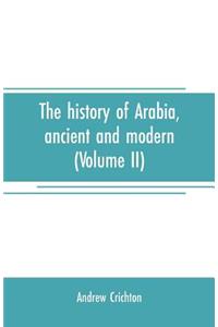 history of Arabia, ancient and modern (Volume II)