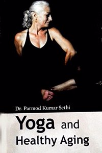 Yoga and Healthy Aging [Hardcover] Dr. Pramod Kumar Sethi and Lokesh Thani