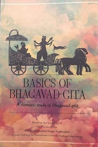 Basics of Bhagavad Gita: A thematic study of the Bhagavad Gita