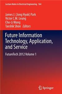 Future Information Technology, Application, and Service